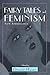 Fairy Tales and Feminism: New Approaches (Series in Fairy-Tale Studies)
