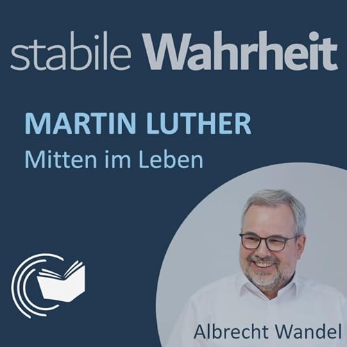 Martin Luther: Mitten im Leben - Albrecht Wandel