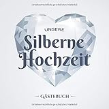 Unsere Silberne Hochzeit ~ Gästebuch: Deko zur Feier der Silberhochzeit - 25. Hochzeitstag - Dekoration 25 Jahre - Buch für Glückwünsche und Fotos der Gäste