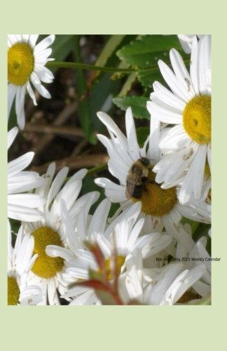 Bee and Daisy 2015 Weekly Calendar: 2015 week by week calendar with a cover photo of a daisy and a bee