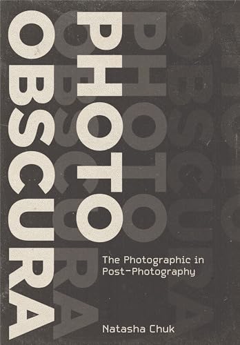 Photo Obscura: The Photographic in Post-Photography (Investigations of Lens and