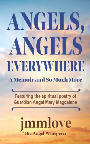 Angels, Angels Everywhere: A Memoir and So Much More