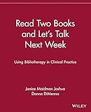Read Two Books and Let's Talk Next Week: Using Bibliotherapy in Clinical Practice