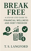 Break Free: A Step-by-Step Guide to Financial Wellness and Debt Freedom 1779487592 Book Cover