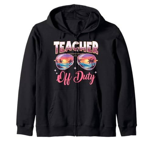 Teacher Off Duty Last Day Of School Funny Girl Women Teacher Zip Hoodie