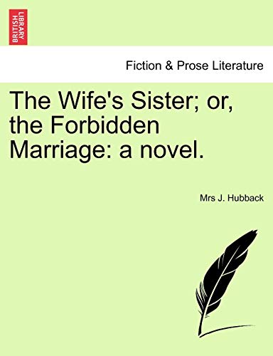 The Wife's Sister; or, the Forbidden Marriage: a novel.