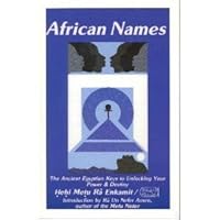 African Names : The Ancient Egyptian Keys to Unlocking Your Power and Destiny 096381740X Book Cover