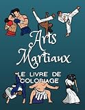 Arts Martiaux Le livre de coloriage: Pour les enfants de 2 à 10 ans