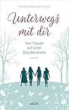 christliche romane kostenlos  Unterwegs mit dir (1): Vier Frauen auf einer Glaubensreise