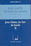  Die kirchliche Dogmatik, Studienausgabe, 31 Bde., Bd.23, Jesus Christus der Herr als Knecht: Die Kirchliche Dogmatik. Studienausgabe: Band 23: IV.1 61-63: Jesus Christus Der Herr ALS Knecht II