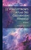 littrowgasse  J.J. Von Littrow\'s Atlas Des Gestirnten Himmels: Für Freunde Der Astronomie