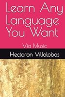 Learn Any Language You Want: Via Music B0F5RRC5XB Book Cover