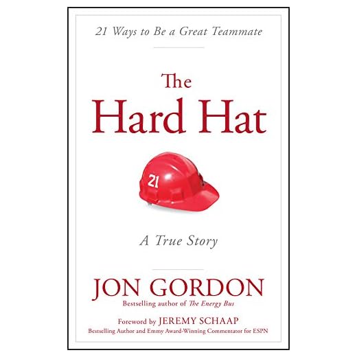 The Hard Hat: 21 Ways to Be a Great Teammate (Jon Gordon)