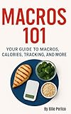 Macros 101: Your Guide to Macros, Calories, Tracking, Nutrition Labels & More (Nutrition and Fitness)