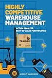 Highly Competitive Warehouse Management: Action plan for best-in-class performance