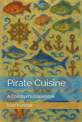 Pirate Cuisine: A Children'S Cookbook (Children’S Culinary Encyclopedia Of The World)