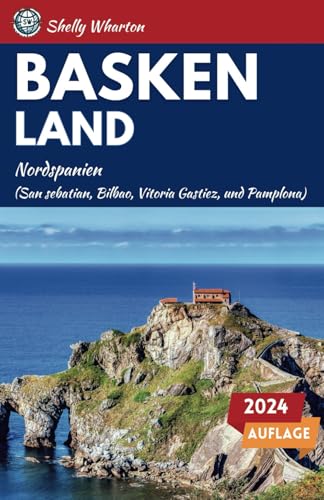 Reiseführer Baskenland: Ein Reiseführer zur Erkundung der Wunder Nordspaniens (Leitfaden für Entdecker)