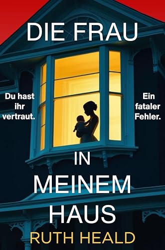 Die Frau in meinem Haus: Ein fesselnder Psychothriller mit absoluter Sogwirkung