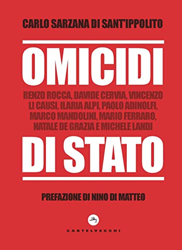 Omicidi di stato. Renzo Rocca, Davide Cervia, Vincenzo Li Causi, Ilaria Alpi, Paolo Adinolfi, Marco Mandolini, Mario Ferraro, Natale De Grazia e Michele Land