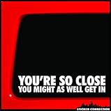 Sticker Connection | You're So Close You Might as Well Get in | Funny Road Rage Bumper Sticker Traffic Commute Car, Truck, Window, Bumper | 1.5'x7.25'