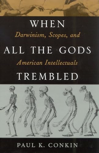When All the Gods Trembled: Darwinism, Scopes, and American Intellectuals (American Intellectual Culture)