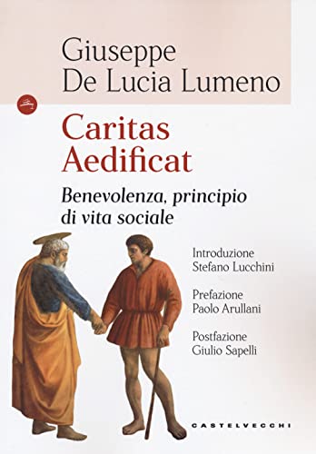 Caritas Aedificat.: Benevolenza, principio di vita sociale (Italian Edition)
