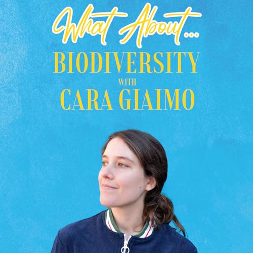 What About... Biodiversity w/Cara Giaimo