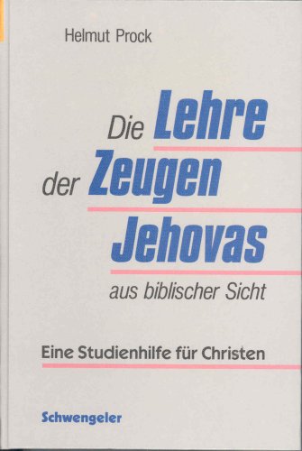Lehre Der Zeugen Jehovas Die Lehre der Zeugen Jehovas aus biblischer Sicht. Eine Studienhilfe