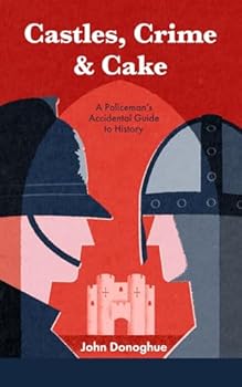 Paperback Castles, Crime & Cake: A Policeman's Accidental Guide to History Book