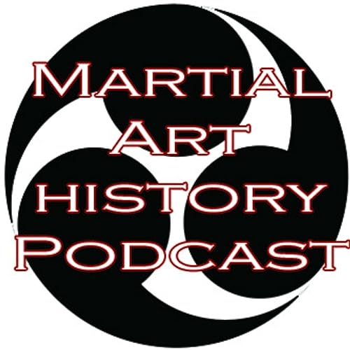 Martial Art History Podcast Martial Art History Podcast