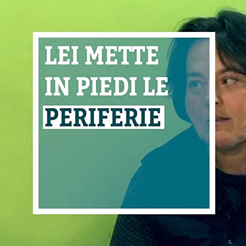 Lei mette in piedi le periferie - Ninfa Monteleone - Umano #0.2