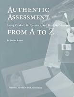 Authentic Assessment: Using Product, Performance, and Portfolio Measures from A to Z 1560901616 Book Cover
