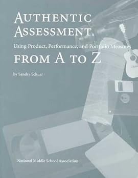 Paperback Authentic Assessment: Using Product, Performance, and Portfolio Measures from A to Z Book