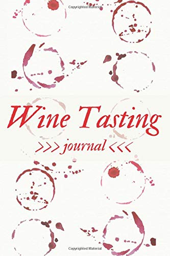 Wine Tasting Journal: Review Notebook for Wine Lovers. Rate And Record Your Tastings! Wine Tasting Journal: Review Notebook for Wine Lovers. Rate And Record Your Tastings!