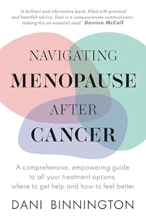Book cover Navigating Menopause After Cancer: A comprehensive, empowering guide to all your treatment options, where to get help and how to feel better