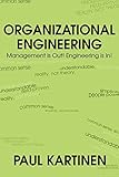 Organizational Engineering: Management is Out! Engineering is In!
