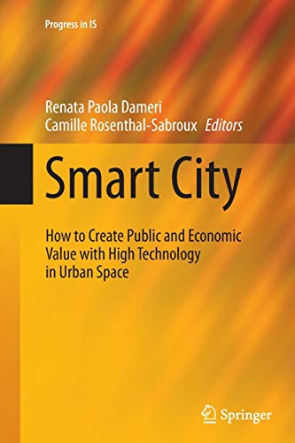 Smart City: How to Create Public and Economic Value with High Technology in Urban Space (Progress in Smart City: How to Create Public and Economic Value with High Technology in Urban Space (Progress in