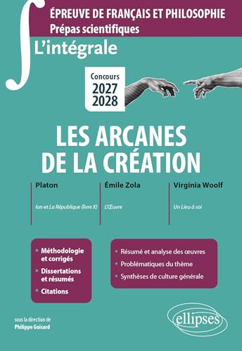 L'intégrale sur les arcanes de la création.: Ion et La République, livre X, de Platon. L'Oeuvre, d'Emile Zola. Un Lieu à soi, de Virginia Woolf. Epreuve ... Prépas scientifiques - Concours 2027-2028