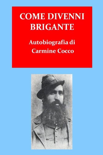 Come divenni brigante. Autobiografia di Carmine Crocco