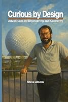 Curious by Design: Adventures in Engineering and Creativity B0F674WFX6 Book Cover