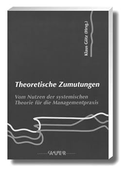 Ring-bound Theoretische Zumutungen. Vom Nutzen der systemischen Theorie für die Managementpraxis. [German] Book