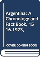 Argentina: A Chronology and Fact Book, 1516-1973, (World chronology series) 037916308X Book Cover