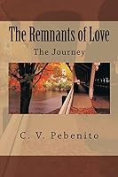 The Remnants of Love: The Journey 1505903009 Book Cover