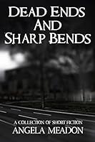 Dead Ends and Sharp Bends: A Collection of Short Fiction 1518889263 Book Cover