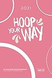  XXL Hula-Hoop Tagebuch & Achtsamkeitskalender 2021: Smarter Fitnessplaner für dein Bauch Work-out mit HulaHoop-Reifen & motivierenden Sprüchen für 365 Tage zum Eintragen.
