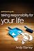 Taking Responsibility for Your Life Participant's Guide: Because Nobody Else Will