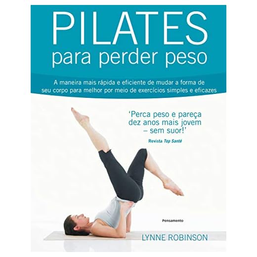 Pilates Para Perder Peso: A Maneira Mais Rápida E Eficiente De Mudar A Forma De Seu Corpo Para Melhor Por Meio De Exercícios Simples E Eficazes.