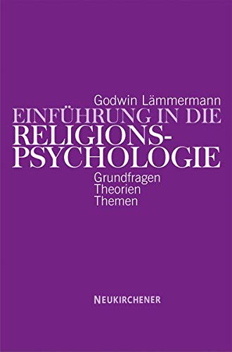 Einführung in die Religionspsychologie: Grundfragen - Theorien - Themen Einführung in die Religionspsychologie: Grundfragen - Theorien - Themen