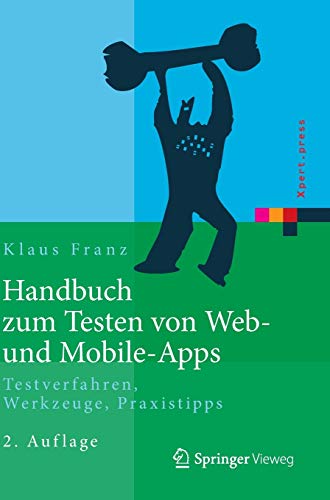 Handbuch zum Testen von Web- und Mobile-Apps: Testverfahren, Werkzeuge, Praxistipps (Xpert.press) Handbuch zum Testen von Web- und Mobile-Apps: Testverfahren, Werkzeuge, Praxistipps (Xpert.press)
