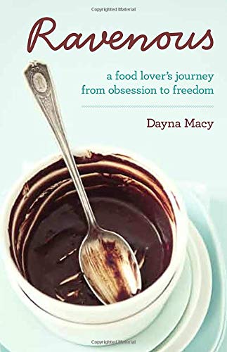 Ravenous: A Food Lover's Journey from Obsession to Freedom